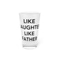 Like Daughter Like Father Pint Glass, 16oz