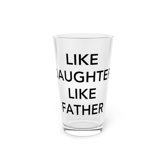 Like Daughter Like Father Pint Glass, 16oz