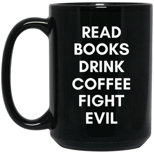 Read Books Drink Coffee Fight Evil 15 oz. Black Mug