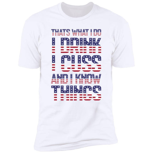 That’s What I Do, I Drink, I Cuss, And I Know Things American Flag T-shirt