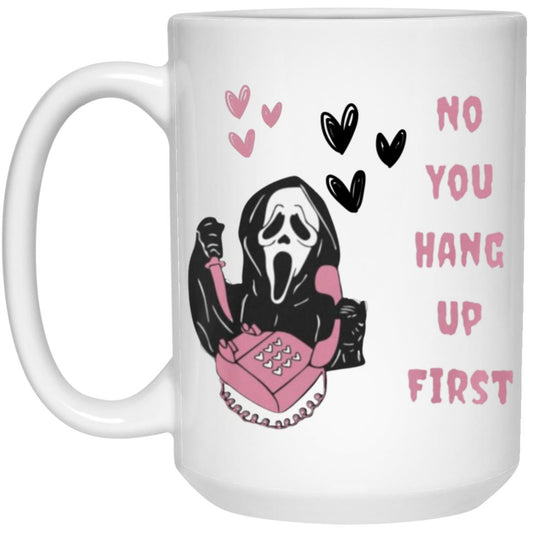 No You Hang Up First Halloween 15 oz. White Mug |Perfect Fall Mug | Fall Season Coffee Mug | Spooky Season Mugs