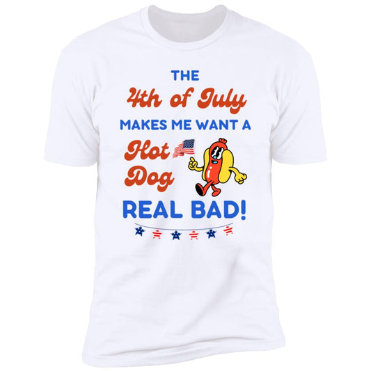 4th of July Makes Me Want A Hot Dog Real Bad T-shirt | 4th Of July swag