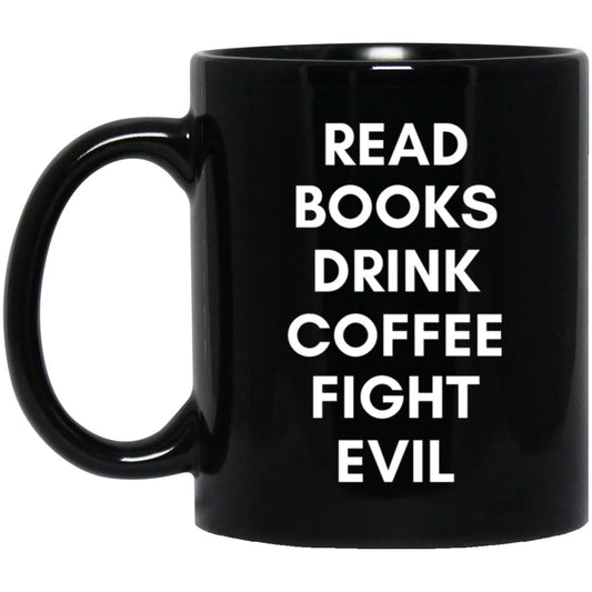 Read Books Drink Coffee Fight Evil 11 oz. Black Mug