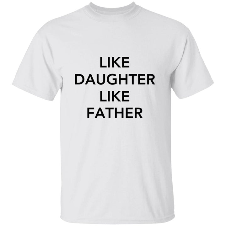 Like Daughter Like Father T-Shirt | Perfect Father’s Day Gift